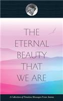 Eternal Beauty That We Are