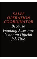 Sales Operation Coordinator Because Freaking Awesome Is Not An Official Job Title: Career journal, notebook and writing journal for encouraging men, women and kids. A framework for building your career.