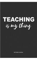 Teaching Is My Thing: A 6x9 Inch Journal Notebook Diary With A Bold Text Font Slogan On A Matte Cover and 120 Blank Lined Pages