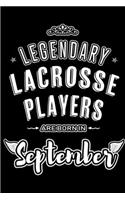 Legendary Lacrosse Players are born in September: Blank Lined Lacrosse Player Journal Notebooks Diary as Appreciation, Birthday, Welcome, Farewell, Thank You, Christmas, Graduation gifts. for worker