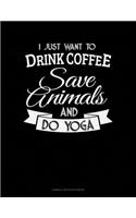 I Just Want To Drink Coffee, Save Animals And Do Yoga: Cornell Notes Notebook