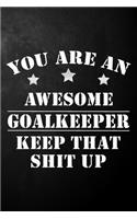 You Are An Awesome Goalkeeper Keep That Shit Up