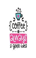 Coffee is Always a Good Idea