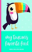My Toucan's Favorite Food Bird Recipe Book