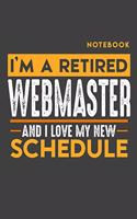 Notebook WEBMASTER: I'm a retired WEBMASTER and I love my new Schedule - 120 LINED Pages - 6" x 9" - Retirement Journal