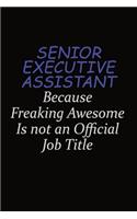 Senior Executive Assistant Because Freaking Awesome Is Not An Official Job Title: Career journal, notebook and writing journal for encouraging men, women and kids. A framework for building your career.