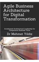 Agile Business Architecture for Digital Transformation: Architectural Leadership for Competitive Business Value