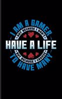 I Am A Gamer Not Because I Don't Have A Life But Because I Choose To Have Many: Funny Gaming Undated Planner - Weekly & Monthly No Year Pocket Calendar - Medium 6x9 Softcover - For Esport Fans