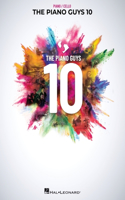 Piano Guys 10: Matching Songbook with Arrangements for Piano and Cello from the Double CD 10th Anniversary Collection