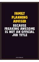 Family Planning Adviser, Because Freaking Awesome Is Not An Official Job Title: Career Motivational Quotes 6x9 120 Pages Blank Lined Notebook Journal
