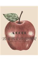 A Good Teacher Planner: Lesson Planner and Record Book for Teachers Weekly and Monthly Planner (January - December)