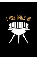 I Turn Grills On