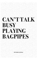 Can't Talk Busy Playing Bagpipes: A 6x9 Inch Diary Notebook Journal With A Bold Text Font Slogan On A Matte Cover and 120 Blank Lined Pages Makes A Great Alternative To A Card
