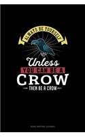 Always Be Yourself Unless You Can Be A Crow Then Be A Crow: Song Writing Journal