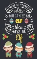 Always Be Yourself Unless You Can Be an Elf Then Always Be an Elf