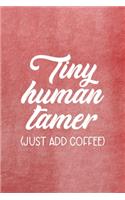 Tiny Human Tamer (Just Add Coffee)