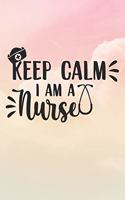 Keep Calm I'm A Nurse: Nurse Journal / Notebook / Diary - Funny Quote Nurse Gift for School, Work, Birthday, or Christmas
