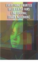 Everything I Wanted - Billie Eilish Fans Line Journal (Diary, Notebook)
