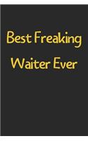 Best Freaking Waiter Ever: Lined Journal, 120 Pages, 6 x 9, Funny Waiter Gift Idea, Black Matte Finish (Best Freaking Waiter Ever Journal)