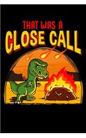 That Was A Close Call: Cute & Funny That Was a Close Call Dinosaur Asteroid Meteor Blank Composition Notebook for Journaling & Writing (120 Lined Pages, 6" x 9")