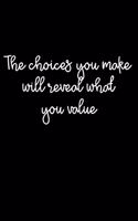 The Choices You Make Will Reveal What You Value: 105 Undated Pages: Paperback Journal