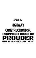 I'm A Highway Construction Insp. I Suppose I Could Be Prouder But It's Highly Unlikely