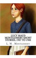 Lucy Maud Montgomery Short Stories, 1907 to 1908