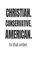 Christian. Conservative. American. In That order.: Christian Religious Gift Notebook For Americans
