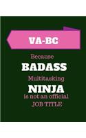 VA-BC Because Badass Multitasking Ninja Is Not An Official Job Title: Vascular Access Board Certified - 120 Pages Blank Notebook; cheap gift idea