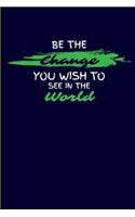 Be the Change You Wish to See in the World