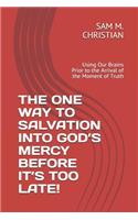 The One Way to Salvation Into God's Mercy Before It's Too Late!