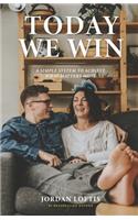 Today We Win: A Simple System to Achieve What Matters Most