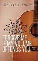 Forgive Me If My Volume Offends You