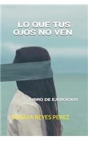 Lo Que Tus Ojos No Ven