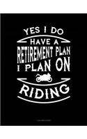 Yes I Do Have a Retirement Plan I Plan on Riding