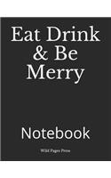 Eat Drink & Be Merry: Notebook