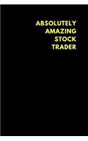 Absolutely Amazing Stock Trader: Lined Notebook Journal to Write In, Funny Gift Friends Family (150 Pages)