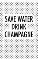 Save Water Drink Champagne: A 6x9 Inch Matte Softcover Journal Notebook with 120 Blank Lined Pages and a Funny Wine Drinking Cover Slogan