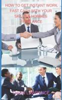 How to Get Instant Work Fast Cash with Your Skills & Hobbies Freelance
