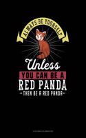 Always Be Yourself Unless You Can Be a Red Panda Then Be a Red Panda: 6 Columns Columnar Pad(231 6 Columns Columnar Pad)