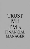 Trust Me I'm a Financial Manager: Notebook, Journal or Planner Size 6 X 9 110 Lined Pages Office Equipment Great Gift Idea for Christmas or Birthday for a Financial Manager