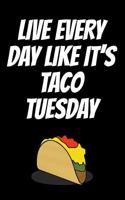 Live Every Day Like It's Taco Tuesday: Notebook Journal with Funny Taco Picture. Perfect for School, Writing Poetry, Use as a Diary, Gratitude Writing, Travel Journal or Dream Journal.