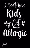 I Can't Have Kids My Cat Is Allergic Journal: 130 Blank Lined Pages - 6 X 9 Notebook