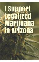 I Support Legalized Marijuana in Arizona: Blank Lined Journal