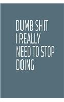 Dumb Shit I Really Need to Stop Doing