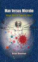 Man Versus Microbe: What Will It Take to Win?