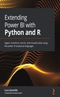 Extending Power BI with Python and R: Ingest, transform, enrich, and visualize data using the power of analytical languages