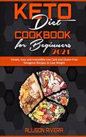 Keto Diet Cookbook for Beginners 2021: Simple, Easy and Irresistible Low Carb and Gluten Free Ketogenic Recipes to Lose Weight