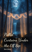 Pallid Curtains Under the Elf Sip
