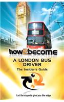 HOW2BECOME A LONDON BUS DRIVER